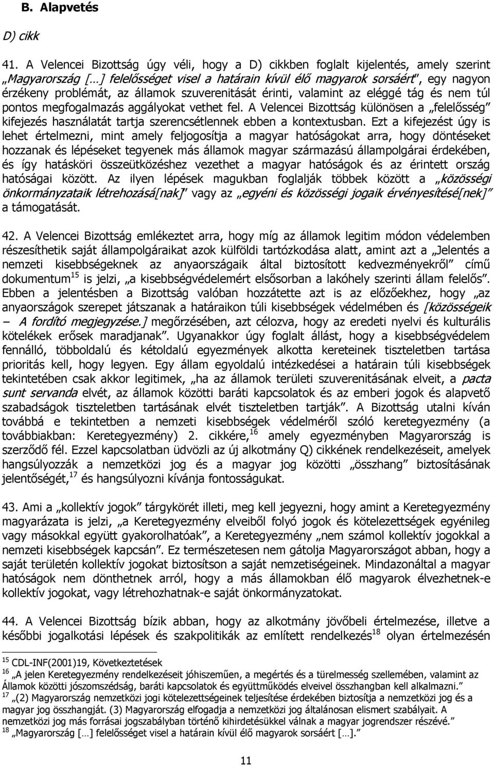államok szuverenitását érinti, valamint az eléggé tág és nem túl pontos megfogalmazás aggályokat vethet fel.