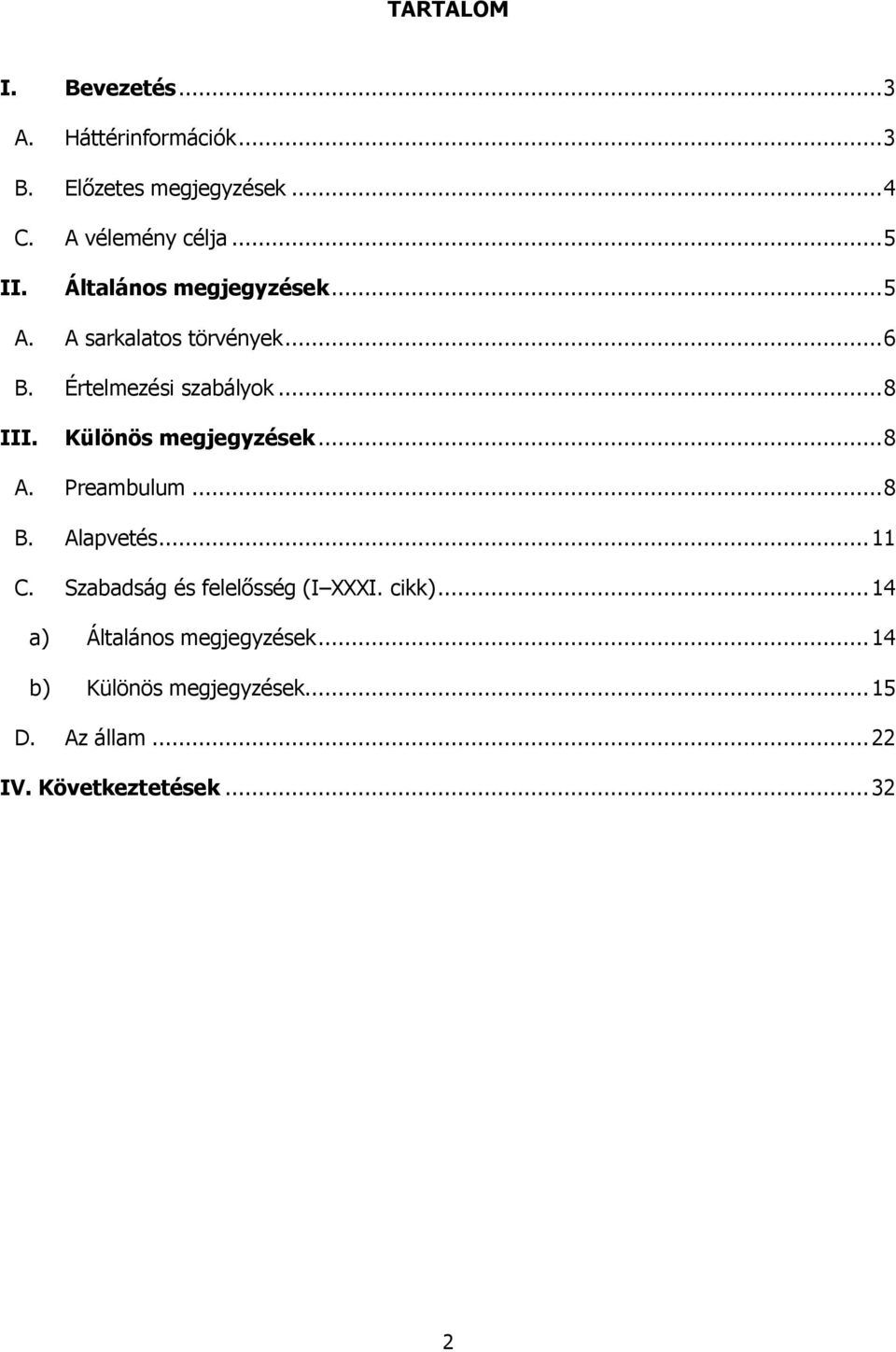 Különös megjegyzések... 8 A. Preambulum... 8 B. Alapvetés... 11 C. Szabadság és felelősség (I XXXI. cikk).