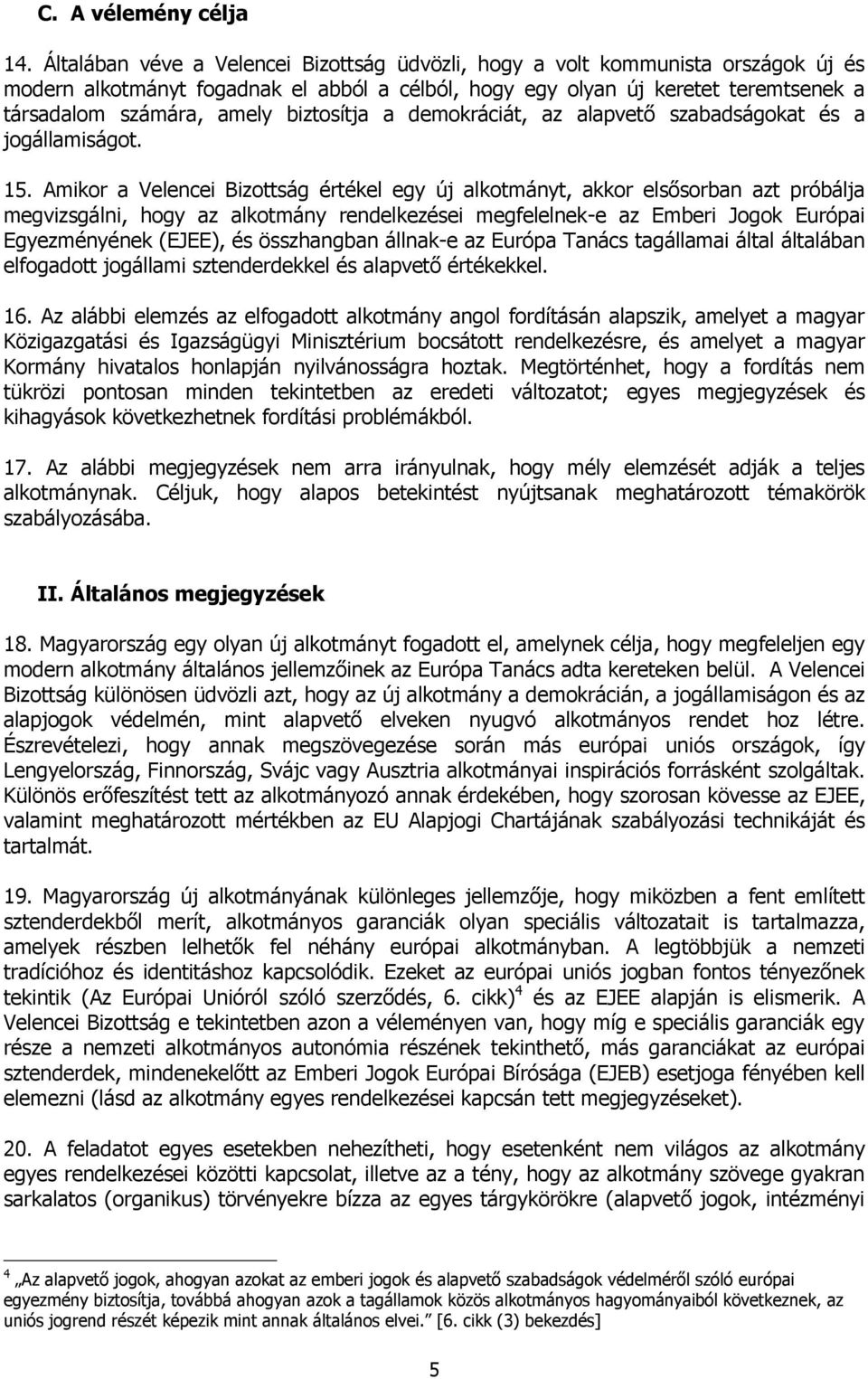 biztosítja a demokráciát, az alapvető szabadságokat és a jogállamiságot. 15.