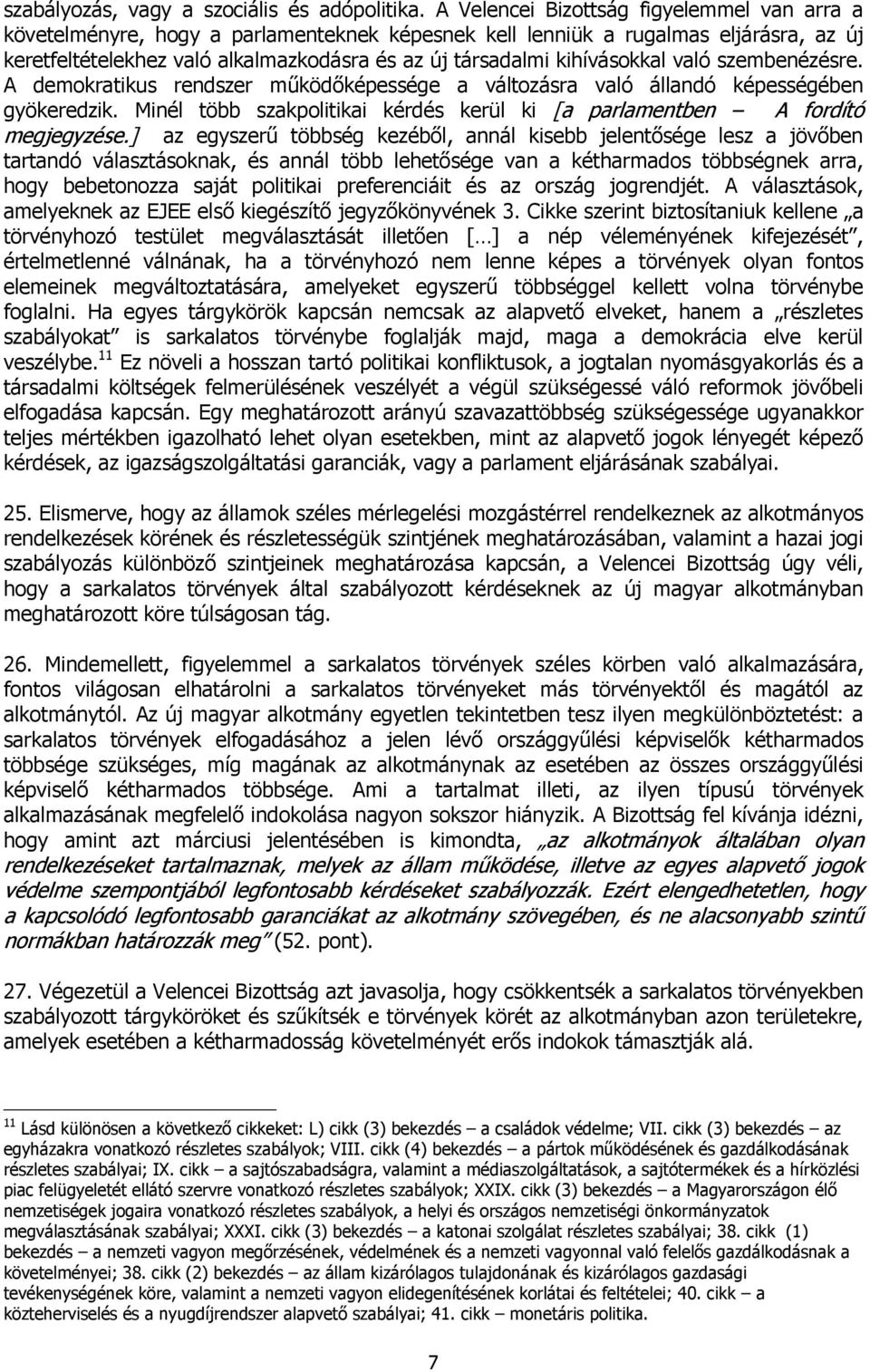 kihívásokkal való szembenézésre. A demokratikus rendszer működőképessége a változásra való állandó képességében gyökeredzik.