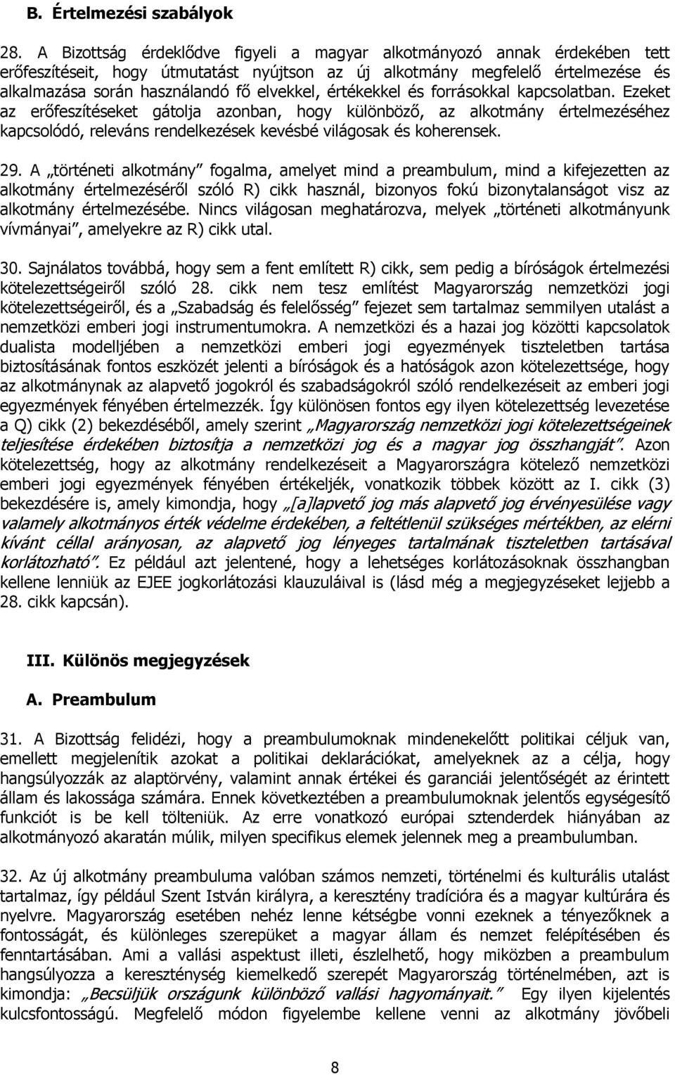 értékekkel és forrásokkal kapcsolatban. Ezeket az erőfeszítéseket gátolja azonban, hogy különböző, az alkotmány értelmezéséhez kapcsolódó, releváns rendelkezések kevésbé világosak és koherensek. 29.