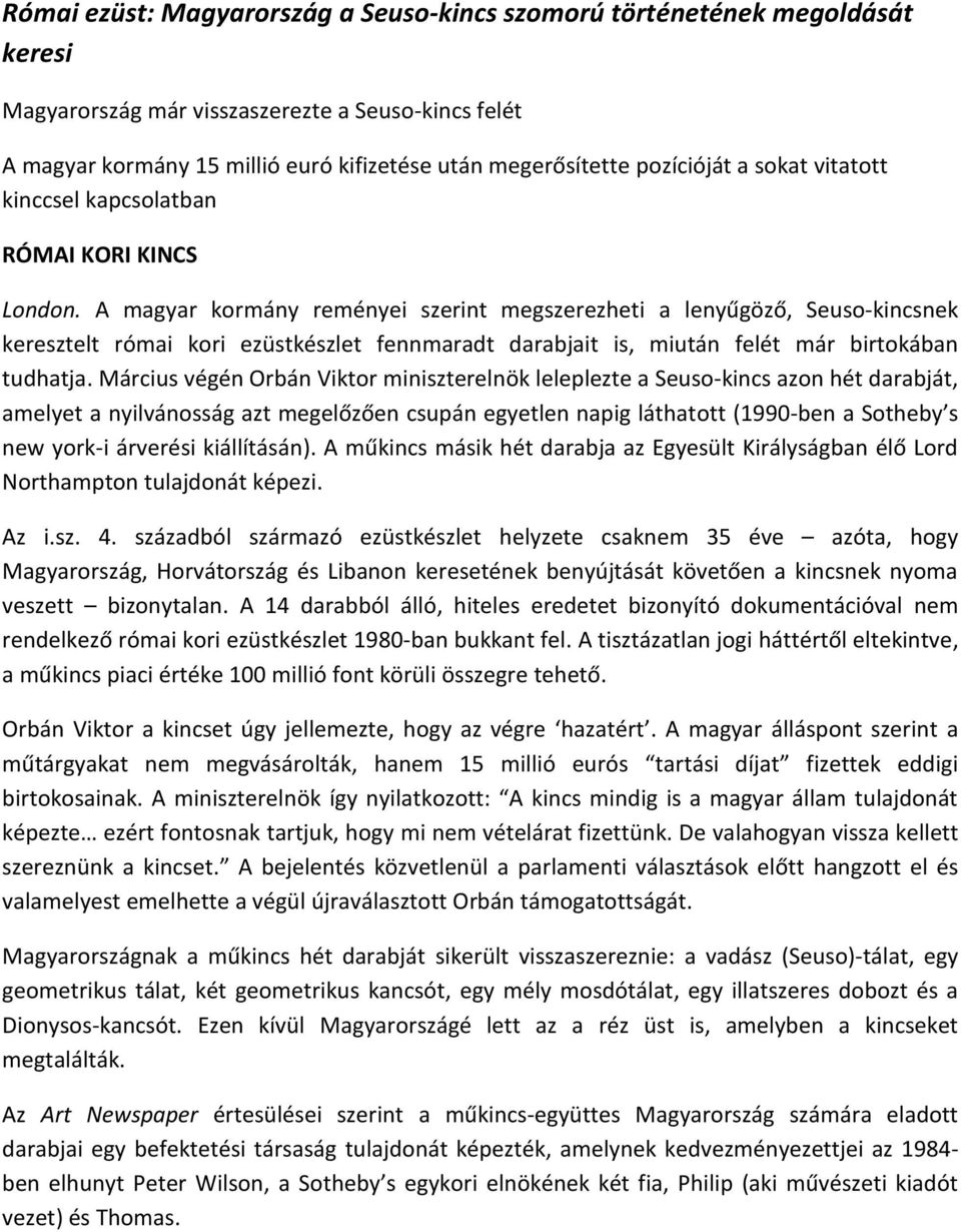 A magyar kormány reményei szerint megszerezheti a lenyűgöző, Seuso-kincsnek keresztelt római kori ezüstkészlet fennmaradt darabjait is, miután felét már birtokában tudhatja.
