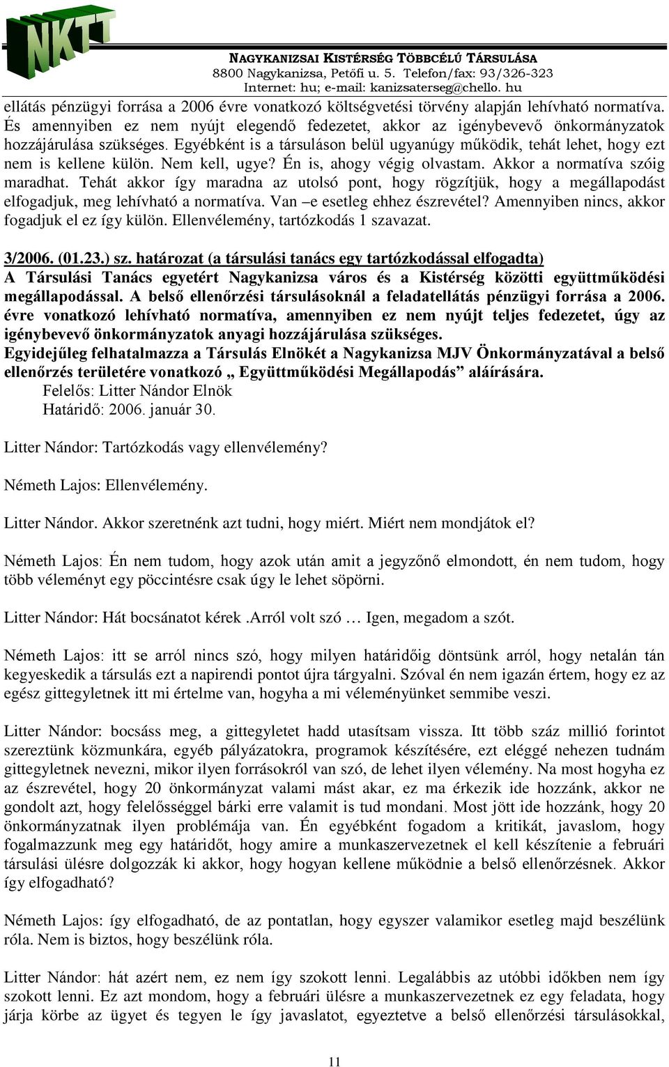 Egyébként is a társuláson belül ugyanúgy működik, tehát lehet, hogy ezt nem is kellene külön. Nem kell, ugye? Én is, ahogy végig olvastam. Akkor a normatíva szóig maradhat.