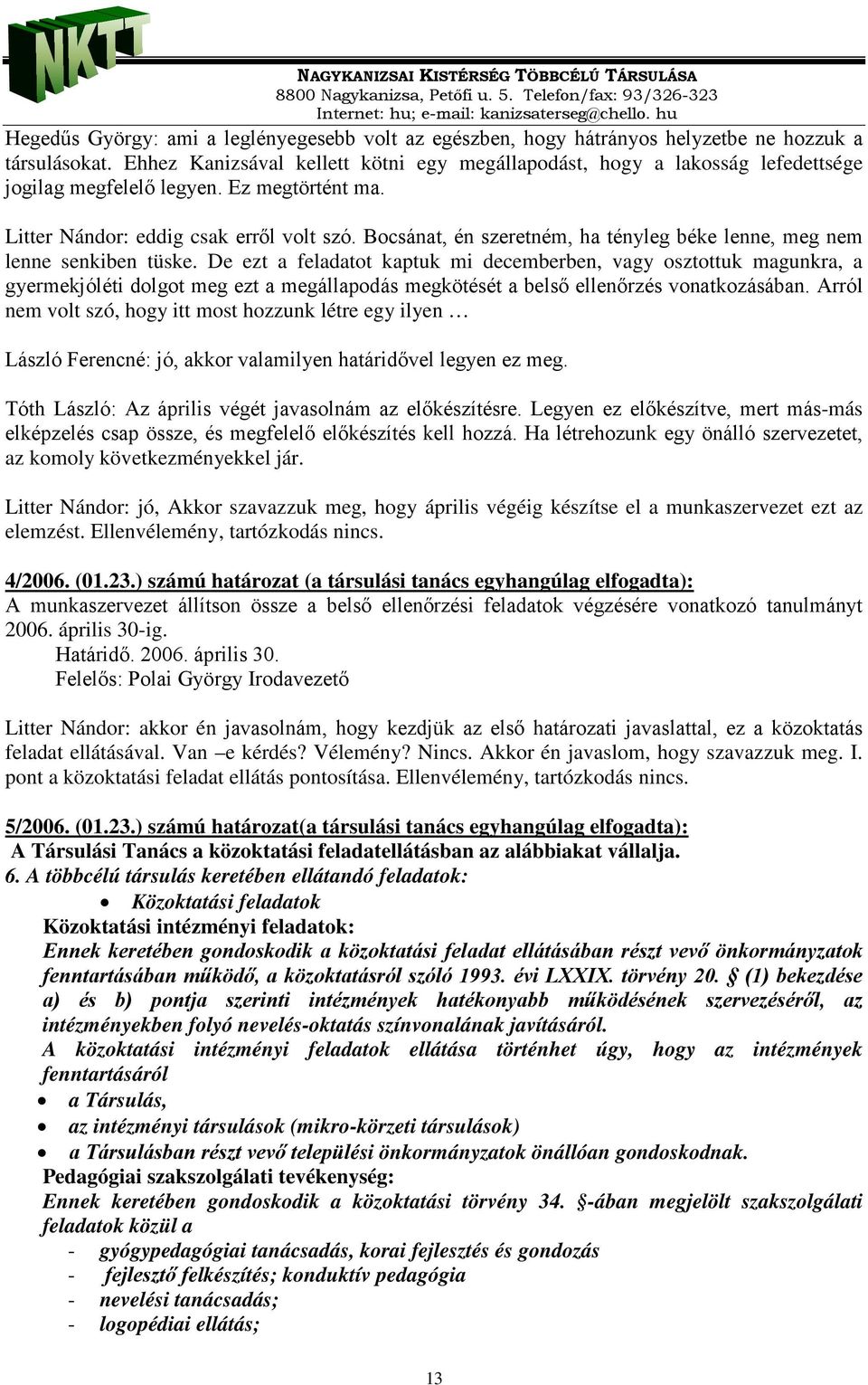 Bocsánat, én szeretném, ha tényleg béke lenne, meg nem lenne senkiben tüske.