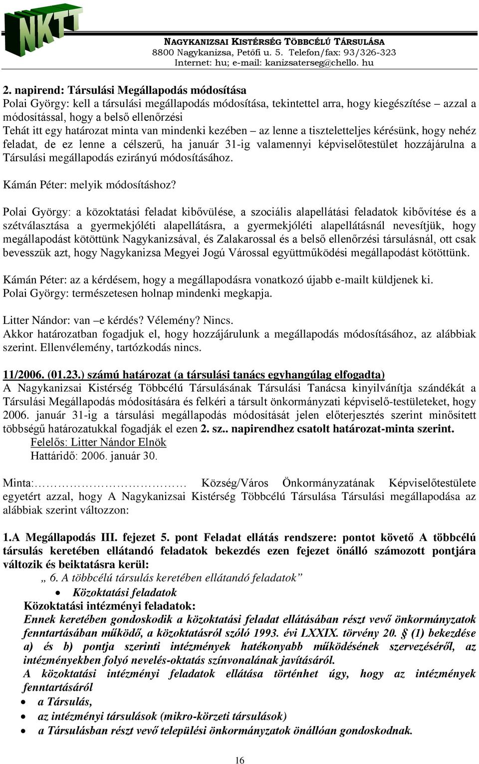 megállapodás ezirányú módosításához. Kámán Péter: melyik módosításhoz?