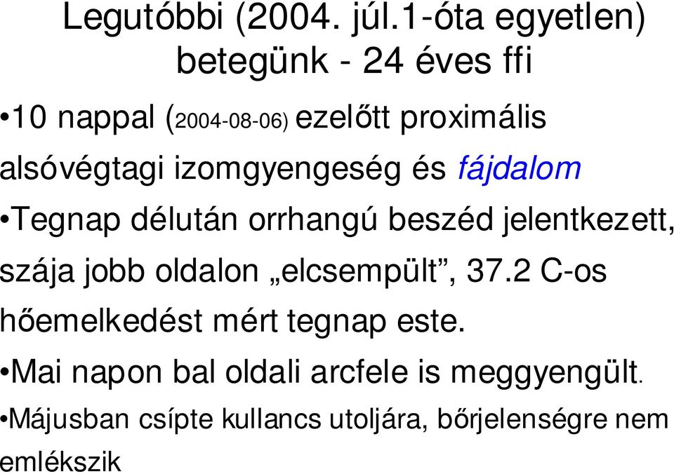 alsóvégtagi izomgyengeség és fájdalom Tegnap délután orrhangú beszéd jelentkezett, szája