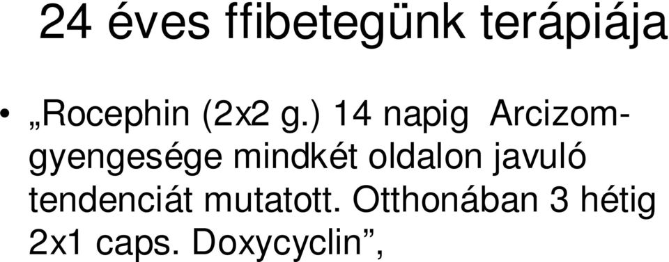 ) 14 napig Arcizomgyengesége mindkét