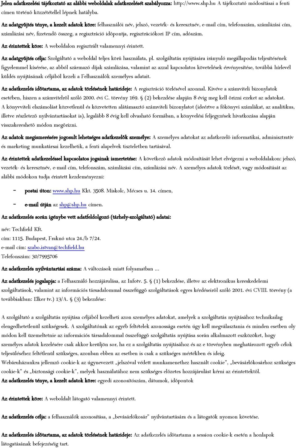 regisztrációkori IP cím, adószám. Az érintettek köre: A weboldalon regisztrált valamennyi érintett. Az adatgyűjtés célja: Szolgáltató a weboldal teljes körű használata, pl.