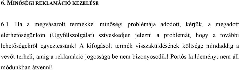 (Ügyfélszolgálat) szíveskedjen jelezni a problémát, hogy a további lehetőségekről egyeztessünk!