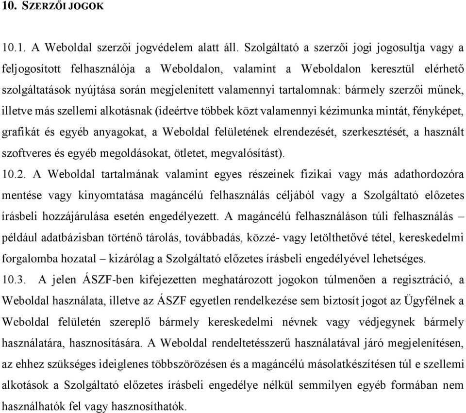 bármely szerzői műnek, illetve más szellemi alkotásnak (ideértve többek közt valamennyi kézimunka mintát, fényképet, grafikát és egyéb anyagokat, a Weboldal felületének elrendezését, szerkesztését, a