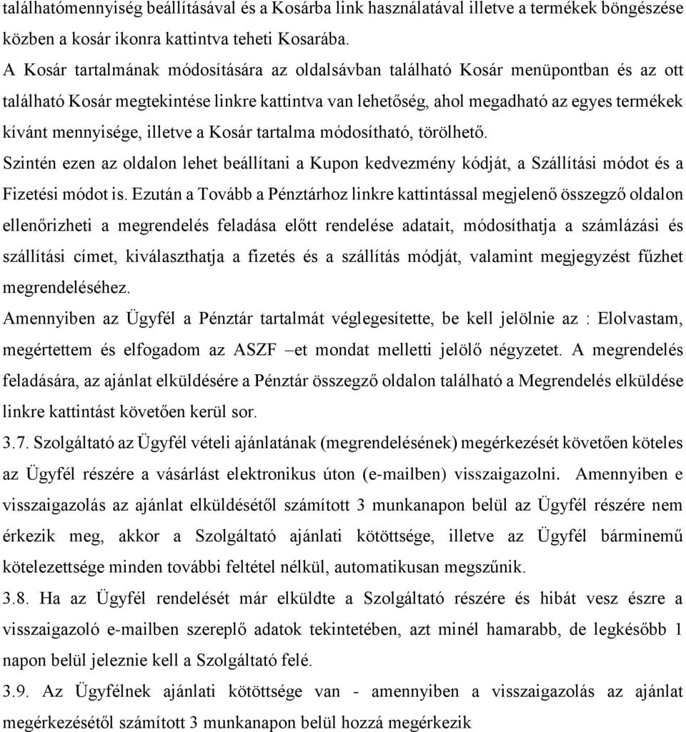 illetve a Kosár tartalma módosítható, törölhető. Szintén ezen az oldalon lehet beállítani a Kupon kedvezmény kódját, a Szállítási módot és a Fizetési módot is.