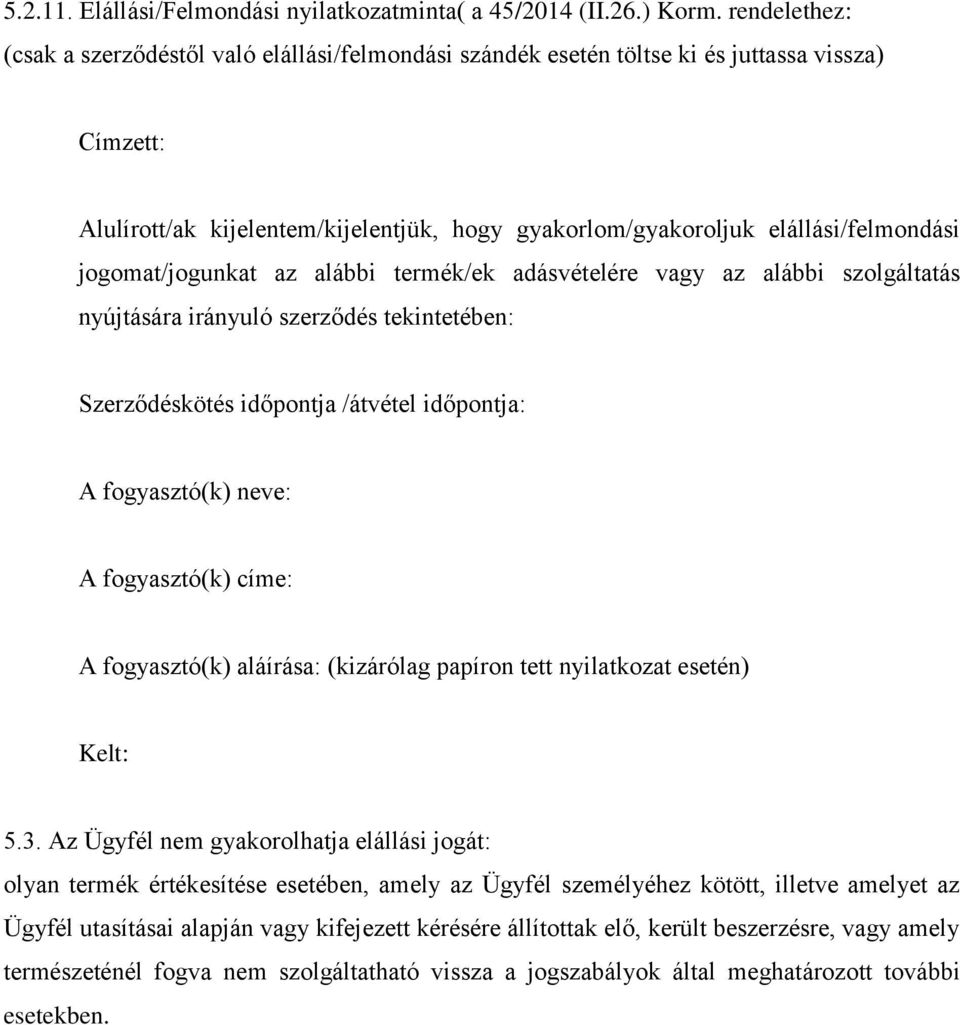 jogomat/jogunkat az alábbi termék/ek adásvételére vagy az alábbi szolgáltatás nyújtására irányuló szerződés tekintetében: Szerződéskötés időpontja /átvétel időpontja: A fogyasztó(k) neve: A