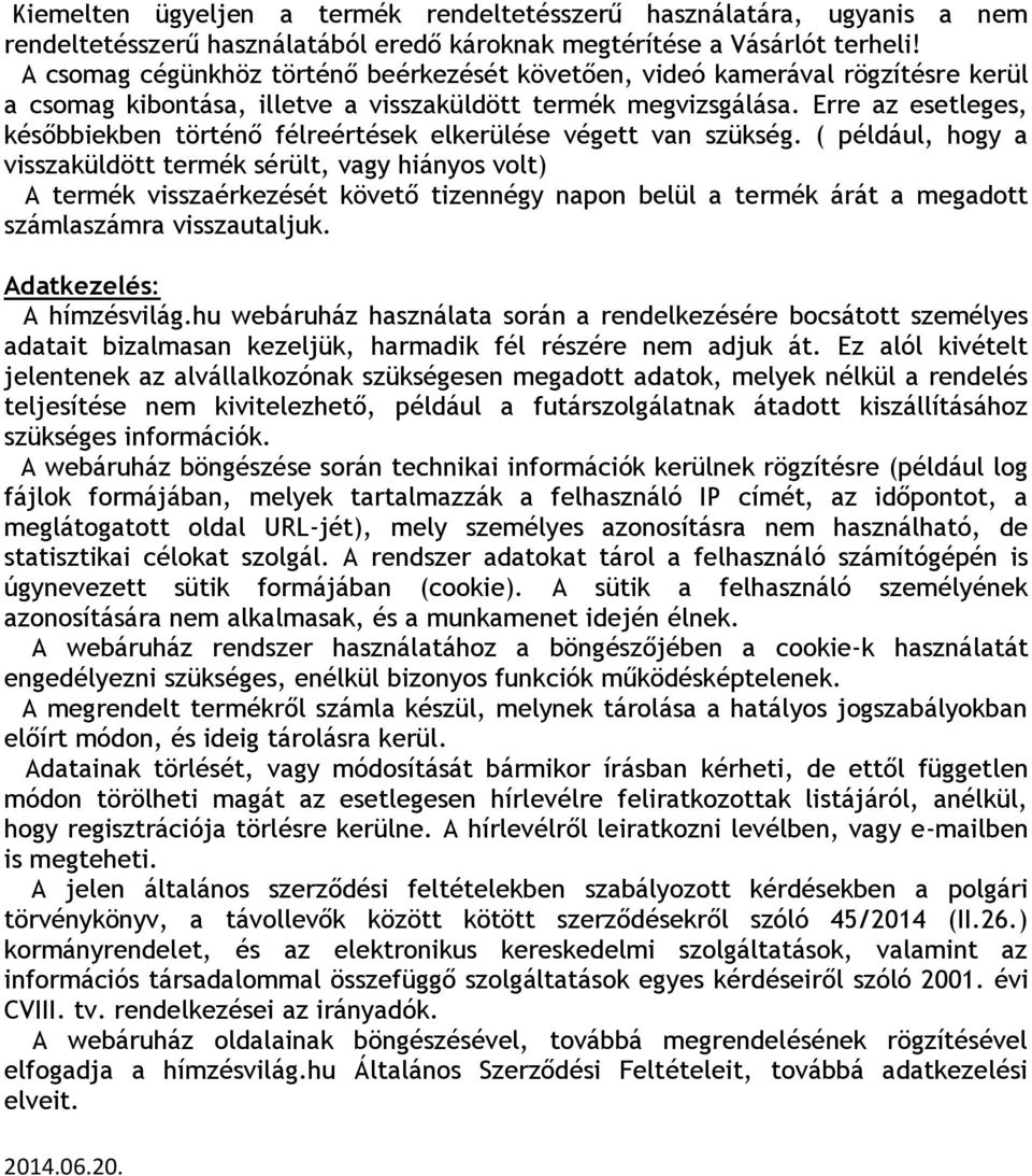 Erre az esetleges, későbbiekben történő félreértések elkerülése végett van szükség.