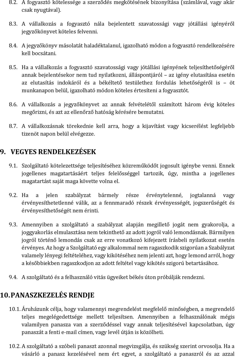 A jegyzőkönyv másolatát haladéktalanul, igazolható módon a fogyasztó rendelkezésére kell bocsátani. 8.5.