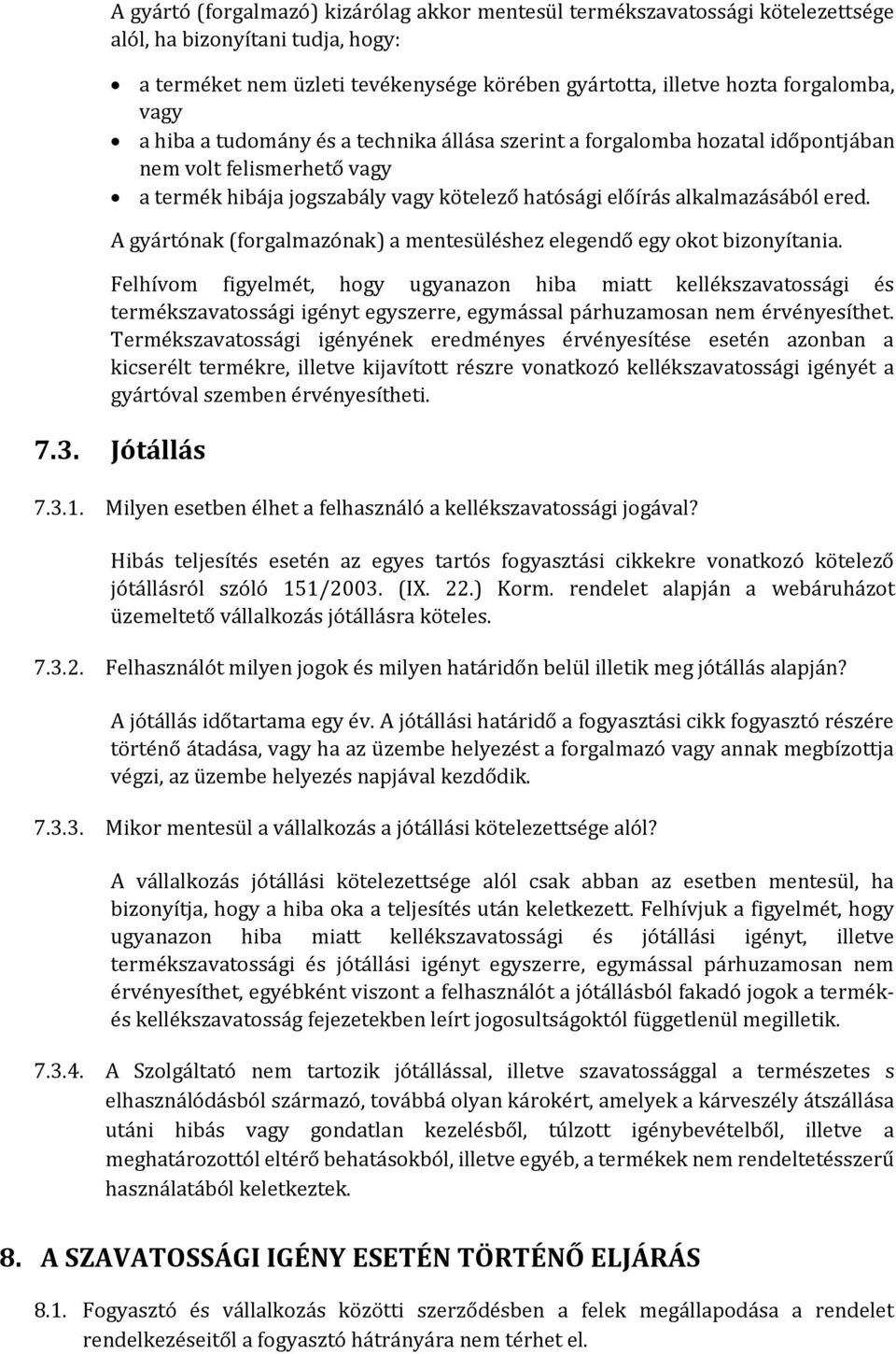 A gyártónak (forgalmazónak) a mentesüléshez elegendő egy okot bizonyítania.