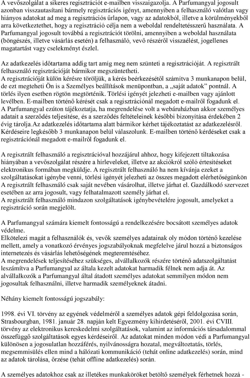 körülményekből arra következtethet, hogy a regisztráció célja nem a weboldal rendeltetésszerű használata.