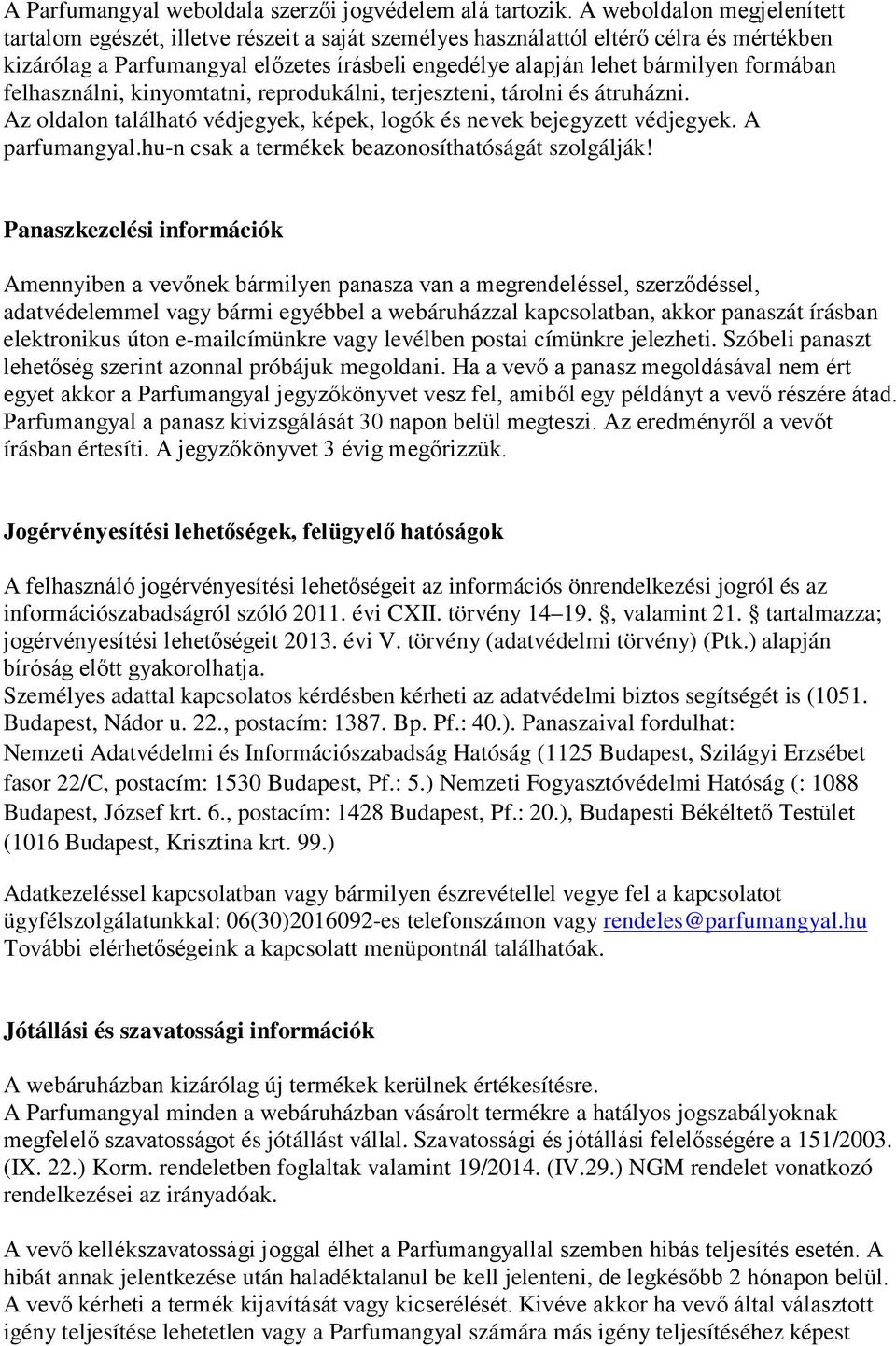 formában felhasználni, kinyomtatni, reprodukálni, terjeszteni, tárolni és átruházni. Az oldalon található védjegyek, képek, logók és nevek bejegyzett védjegyek. A parfumangyal.
