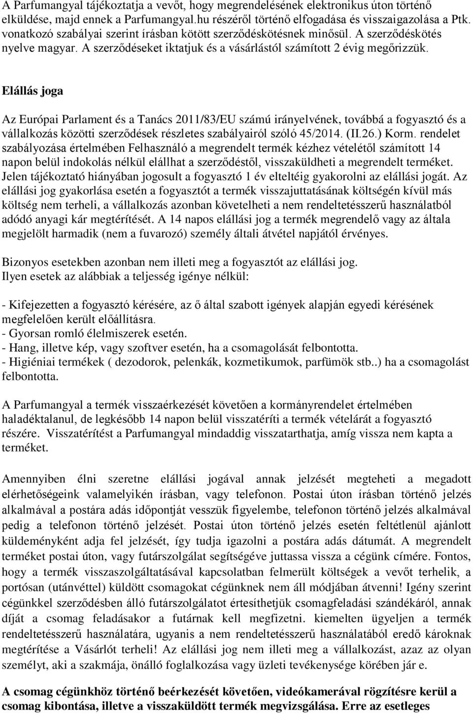 Elállás joga Az Európai Parlament és a Tanács 2011/83/EU számú irányelvének, továbbá a fogyasztó és a vállalkozás közötti szerződések részletes szabályairól szóló 45/2014. (II.26.) Korm.