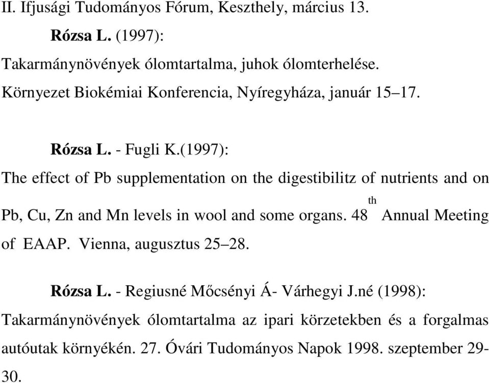 (1997): The effect of Pb supplementation on the digestibilitz of nutrients and on Pb, Cu, Zn and Mn levels in wool and some organs.