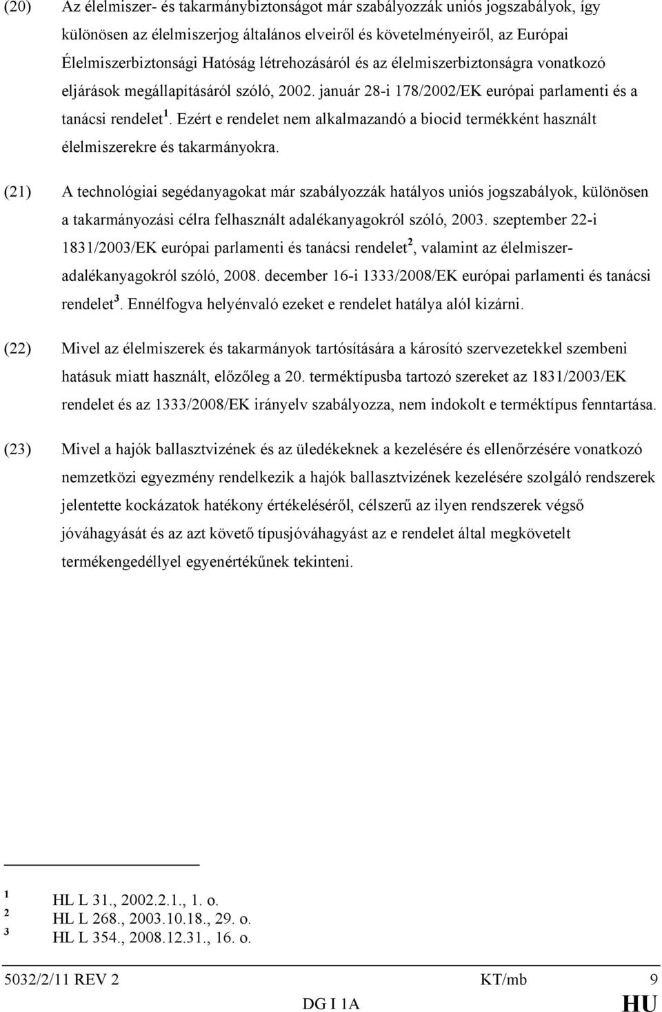 Ezért e rendelet nem alkalmazandó a biocid termékként használt élelmiszerekre és takarmányokra.