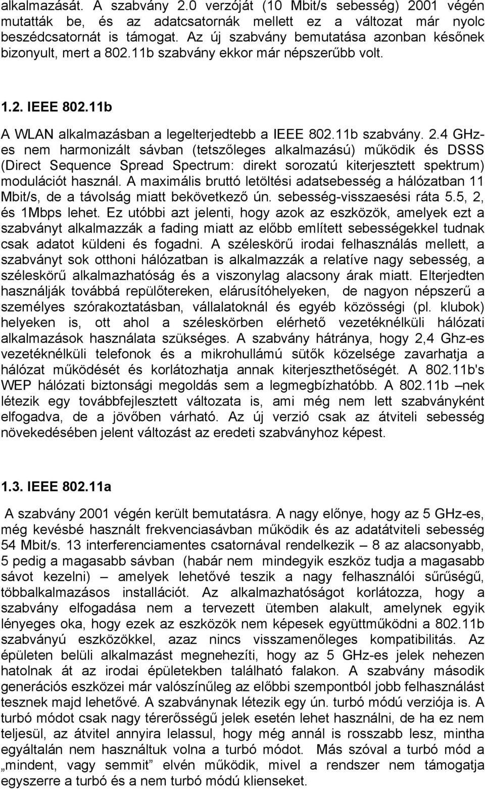 4 GHzes nem harmonizált sávban (tetszőleges alkalmazású) működik és DSSS (Direct Sequence Spread Spectrum: direkt sorozatú kiterjesztett spektrum) modulációt használ.