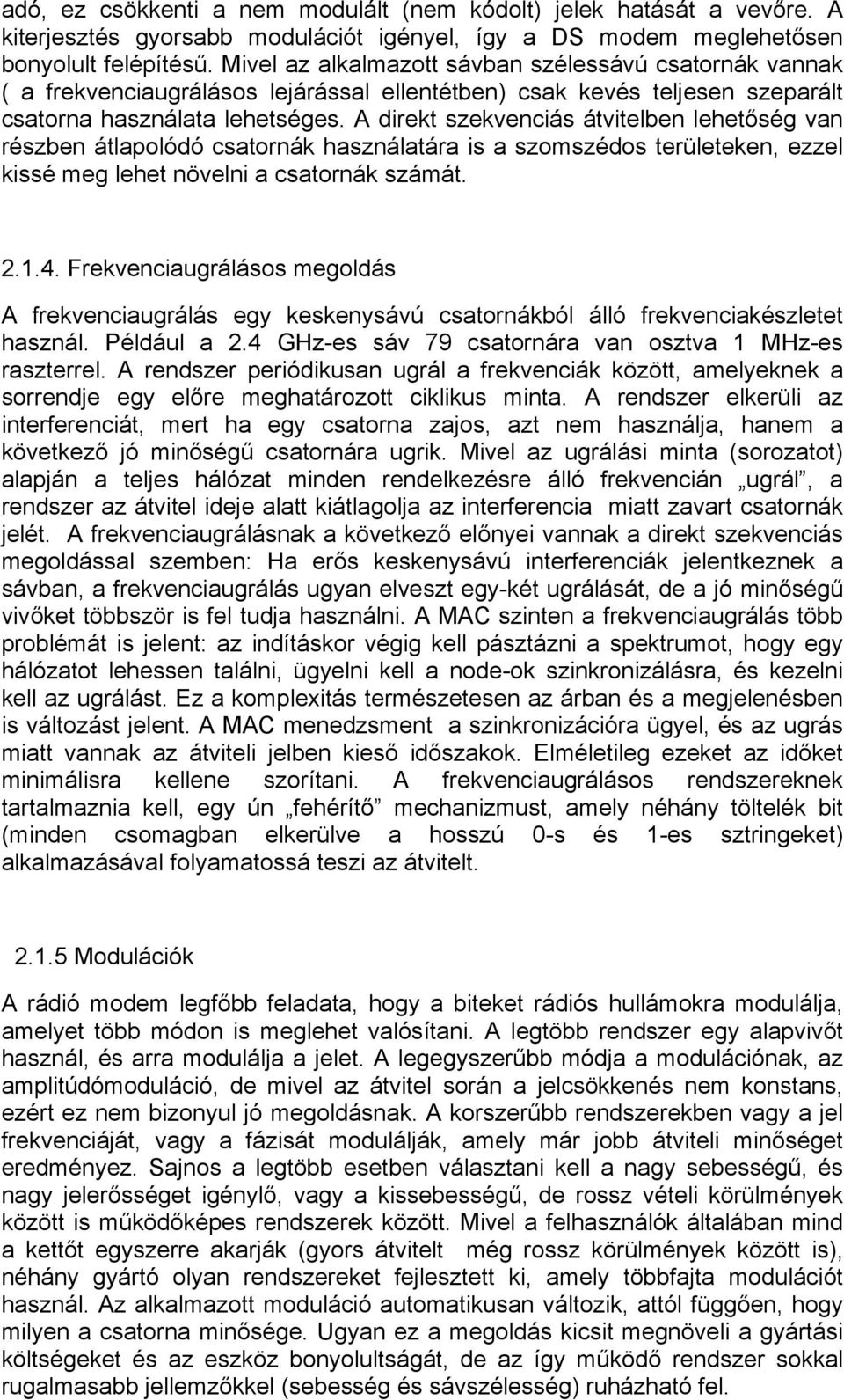 A direkt szekvenciás átvitelben lehetőség van részben átlapolódó csatornák használatára is a szomszédos területeken, ezzel kissé meg lehet növelni a csatornák számát. 2.1.4.