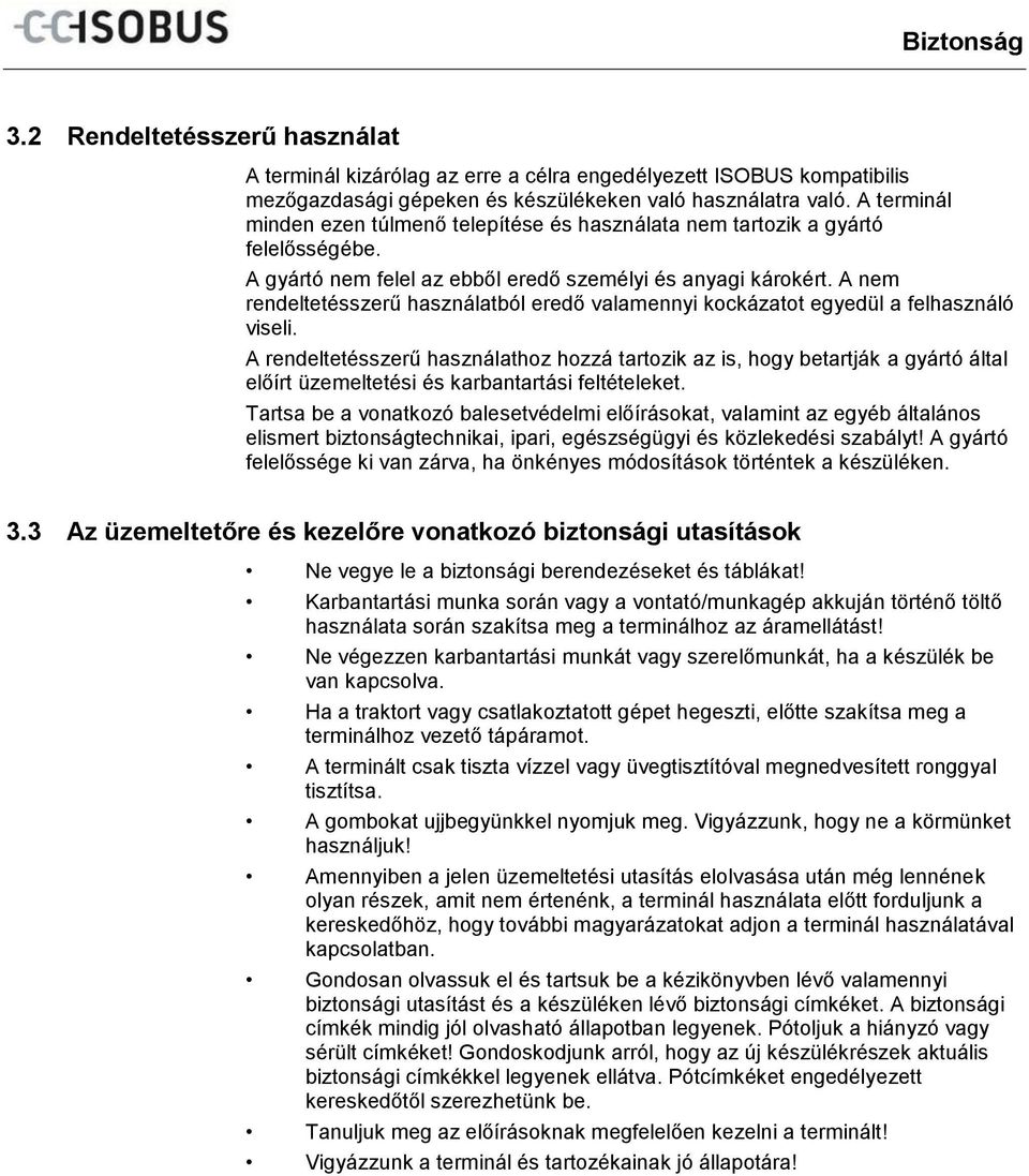 A nem rendeltetésszerű használatból eredő valamennyi kockázatot egyedül a felhasználó viseli.
