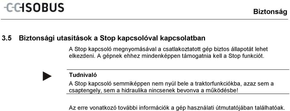 elkezdeni. A gépnek ehhez mindenképpen támogatnia kell a Stop funkciót.