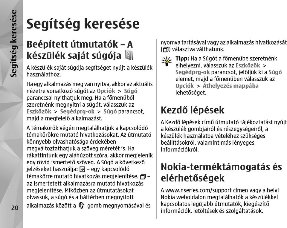 Ha a főmenüből szeretnénk megnyitni a súgót, válasszuk az Eszközök > Segédprg-ok > Súgó parancsot, majd a megfelelő alkalmazást.