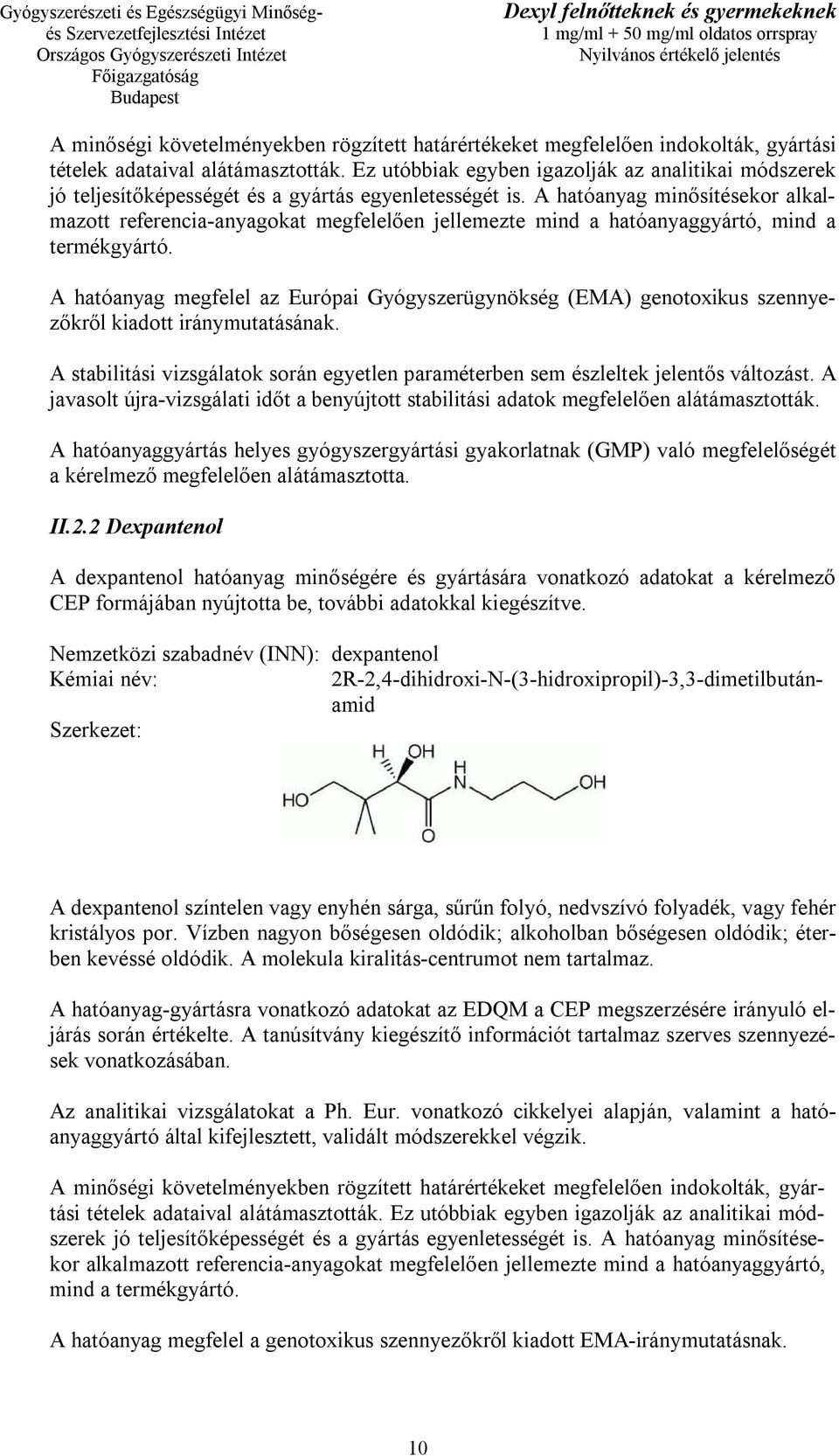 A hatóanyag minősítésekor alkalmazott referencia-anyagokat megfelelően jellemezte mind a hatóanyaggyártó, mind a termékgyártó.