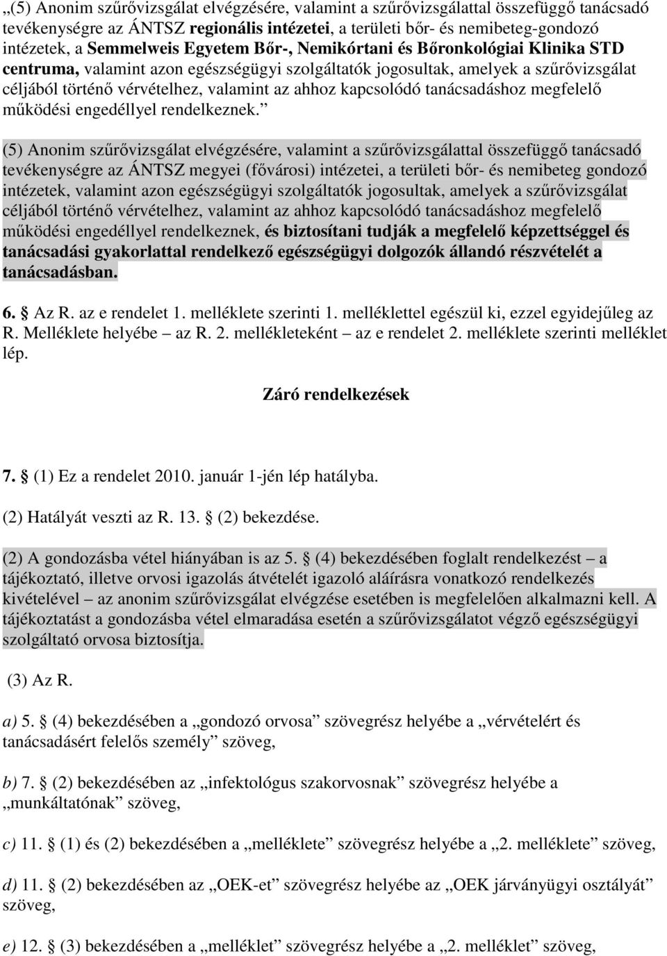 kapcsolódó tanácsadáshoz megfelelı mőködési engedéllyel rendelkeznek.