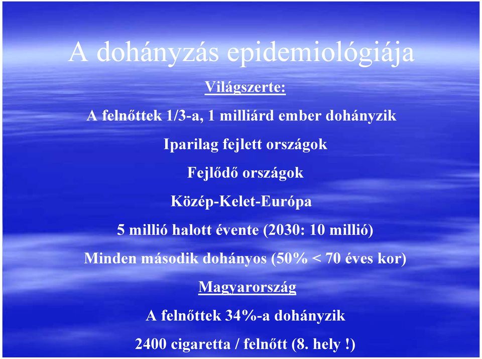 millió halott évente (2030: 10 millió) Minden második dohányos (50% < 70 éves