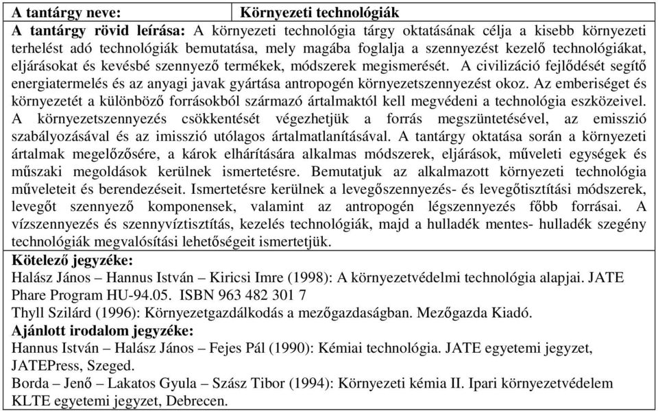 Az emberiséget és környezetét a különbözı forrásokból származó ártalmaktól kell megvédeni a technológia eszközeivel.