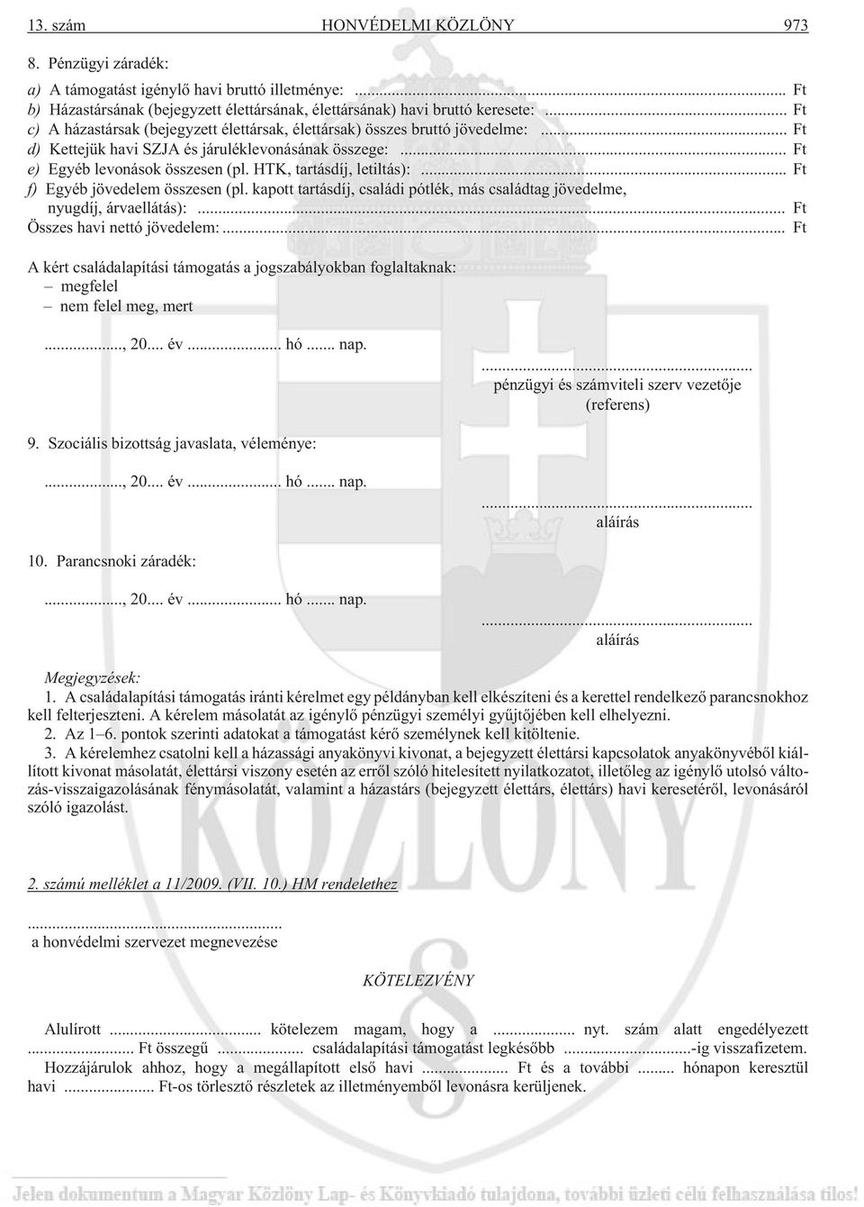 HTK, tartásdíj, letiltás):... Ft f) Egyéb jövedelem összesen (pl. kapott tartásdíj, családi pótlék, más családtag jövedelme, nyugdíj, árvaellátás):... Ft Összes havi nettó jövedelem:.