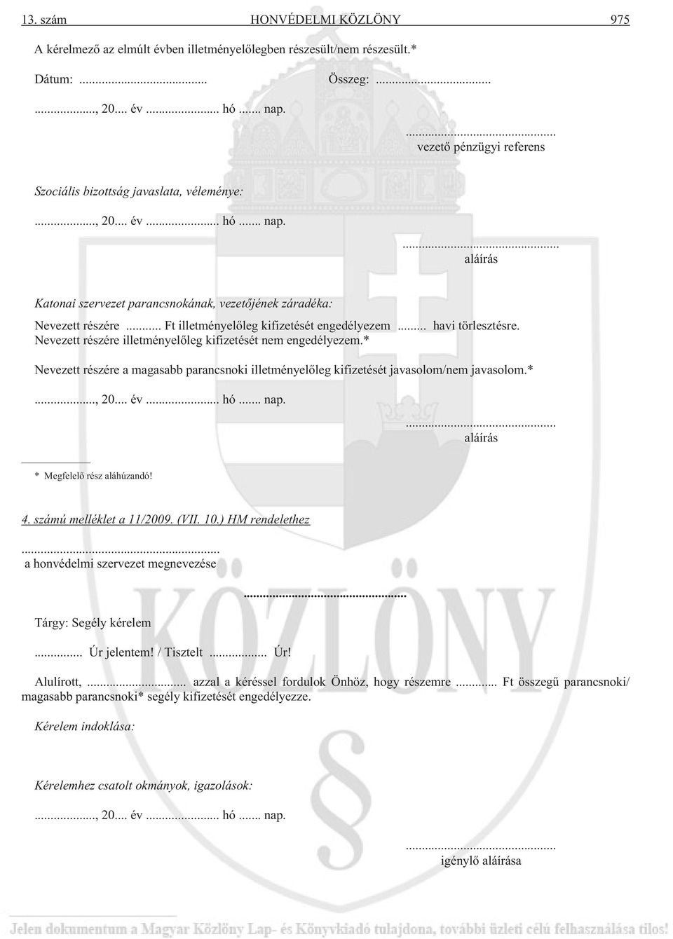 .. Ft illetményelõleg kifizetését engedélyezem... Nevezett részére illetményelõleg kifizetését nem engedélyezem.* havi törlesztésre.