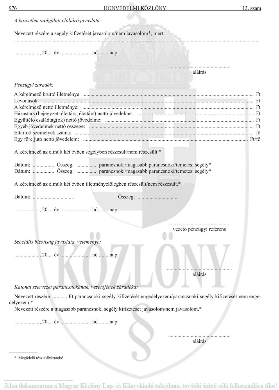 .. Ft Együttélõ családtag(ok) nettó jövedelme:... Ft Egyéb jövedelmek nettó összege:... Ft Eltartott személyek száma:... fõ Egy fõre jutó nettó jövedelem:.