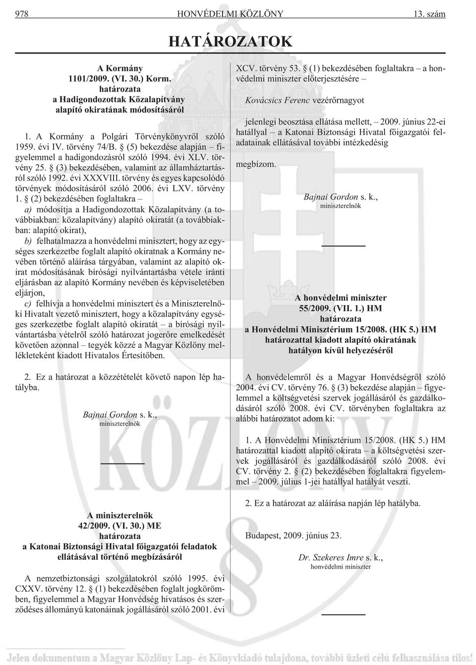(3) bekezdésében, valamint az államháztartásról szóló 1992. évi XXXVIII. törvény és egyes kapcsolódó törvények módosításáról szóló 2006. évi LXV. törvény 1.