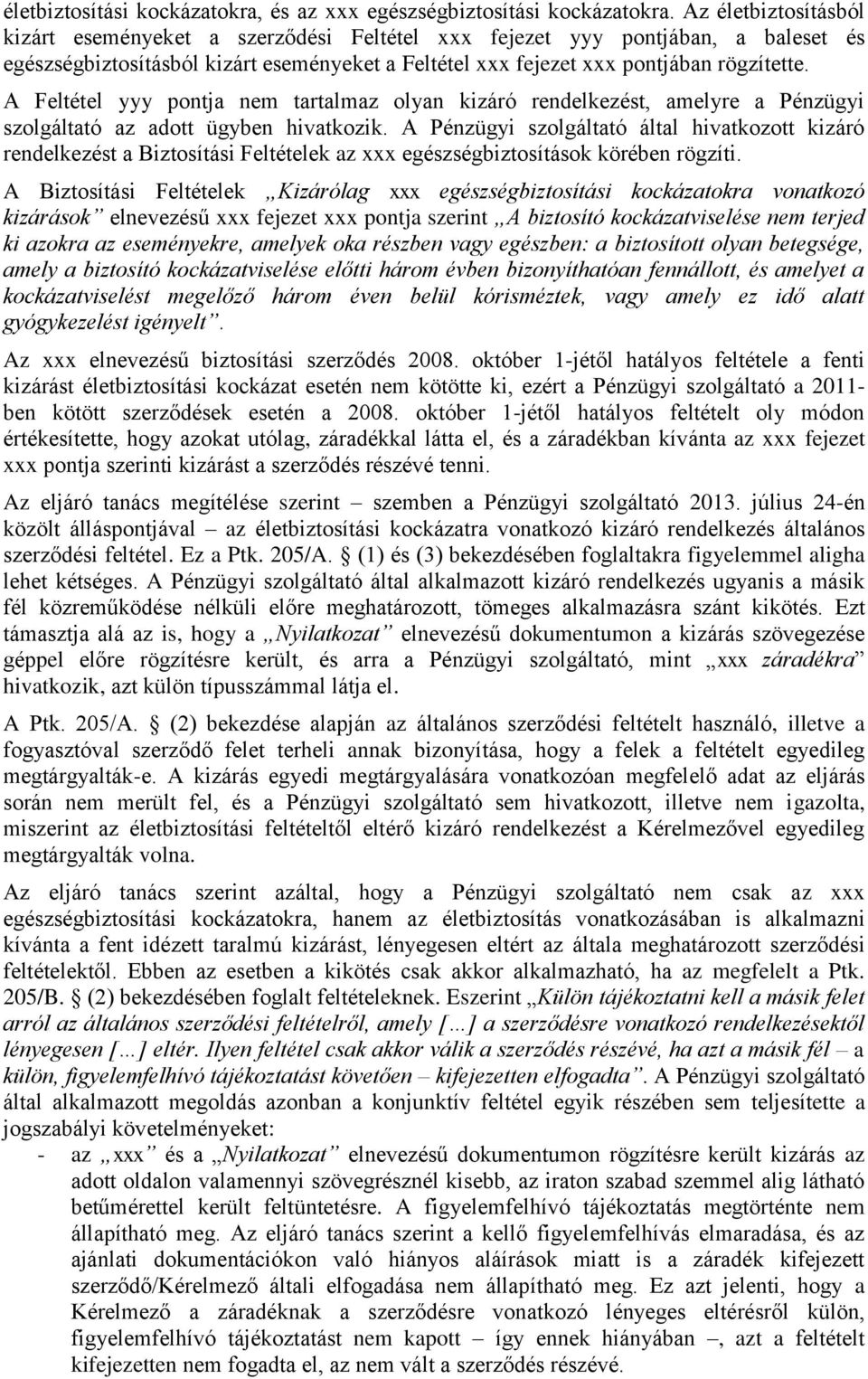 A Feltétel yyy pontja nem tartalmaz olyan kizáró rendelkezést, amelyre a Pénzügyi szolgáltató az adott ügyben hivatkozik.