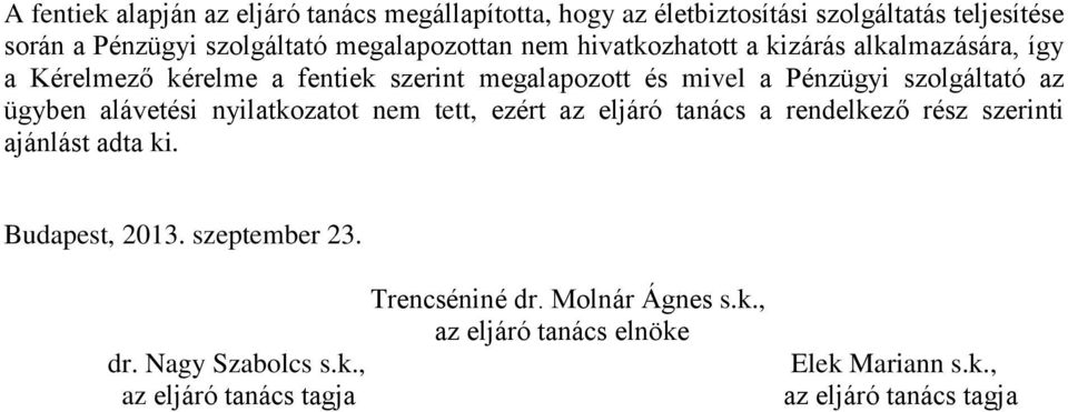 szolgáltató az ügyben alávetési nyilatkozatot nem tett, ezért az eljáró tanács a rendelkező rész szerinti ajánlást adta ki. Budapest, 2013.