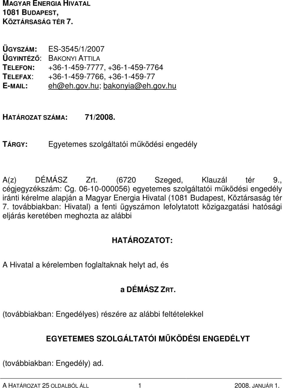 06-10-000056) egyetemes szolgáltatói mőködési engedély iránti kérelme alapján a Magyar Energia Hivatal (1081 Budapest, Köztársaság tér 7.