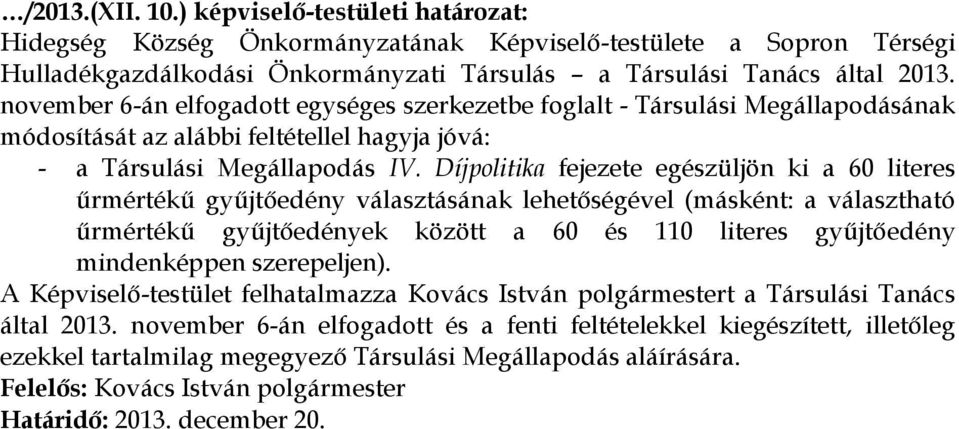 Díjpolitika fejezete egészüljön ki a 60 literes űrmértékű gyűjtőedény választásának lehetőségével (másként: a választható űrmértékű gyűjtőedények között a 60 és 110 literes gyűjtőedény
