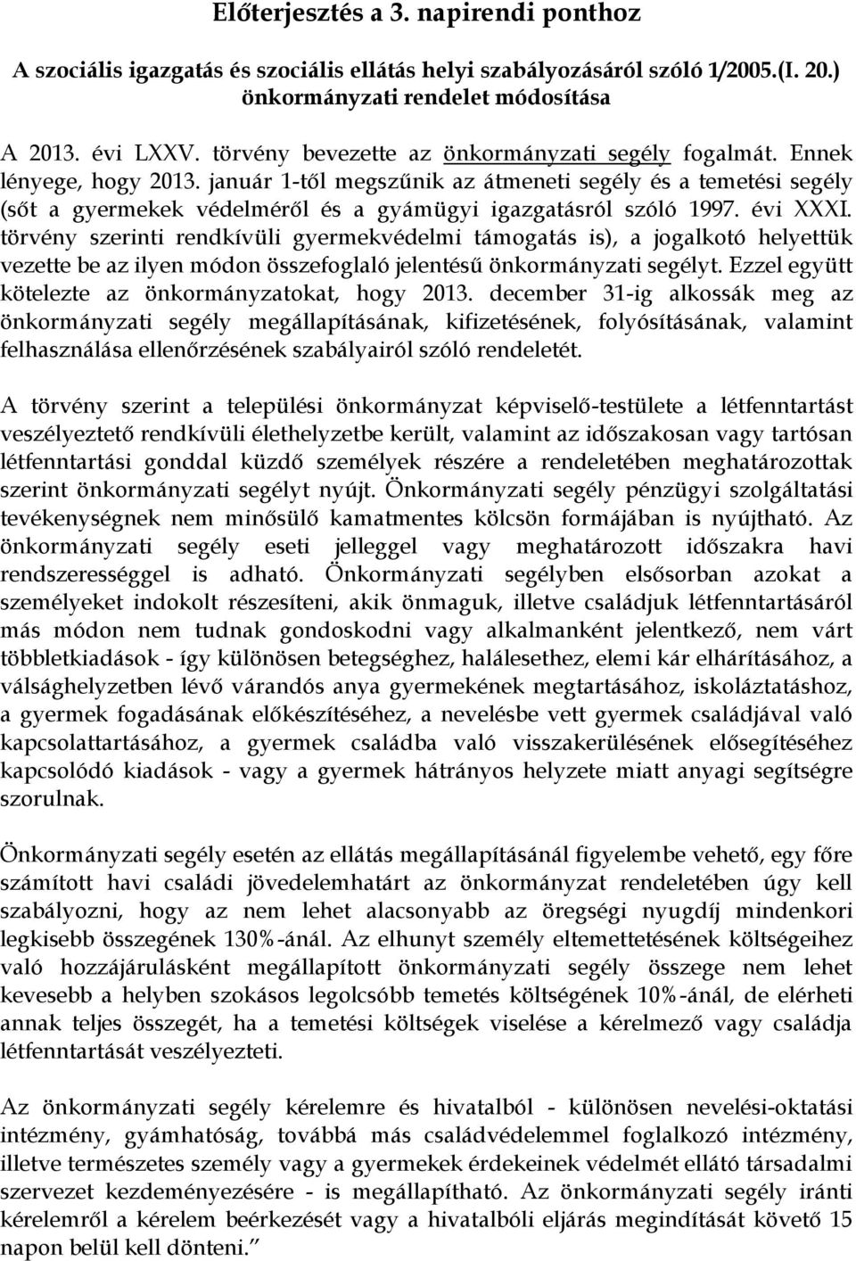 január 1-től megszűnik az átmeneti segély és a temetési segély (sőt a gyermekek védelméről és a gyámügyi igazgatásról szóló 1997. évi XXXI.