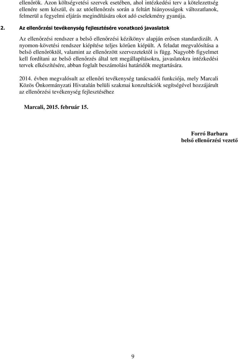 megindítására okot adó cselekmény gyanúja. 2. Az ellenırzési tevékenység fejlesztésére vonatkozó javaslatok Az ellenırzési rendszer a belsı ellenırzési kézikönyv alapján erısen standardizált.