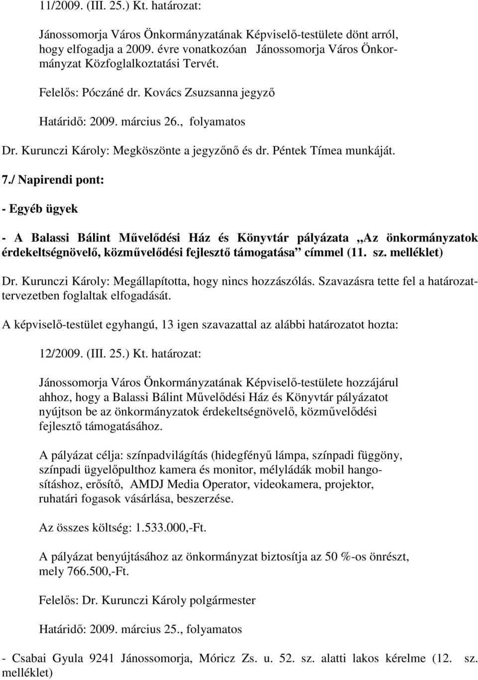 Kurunczi Károly: Megköszönte a jegyzını és dr. Péntek Tímea munkáját. 7.