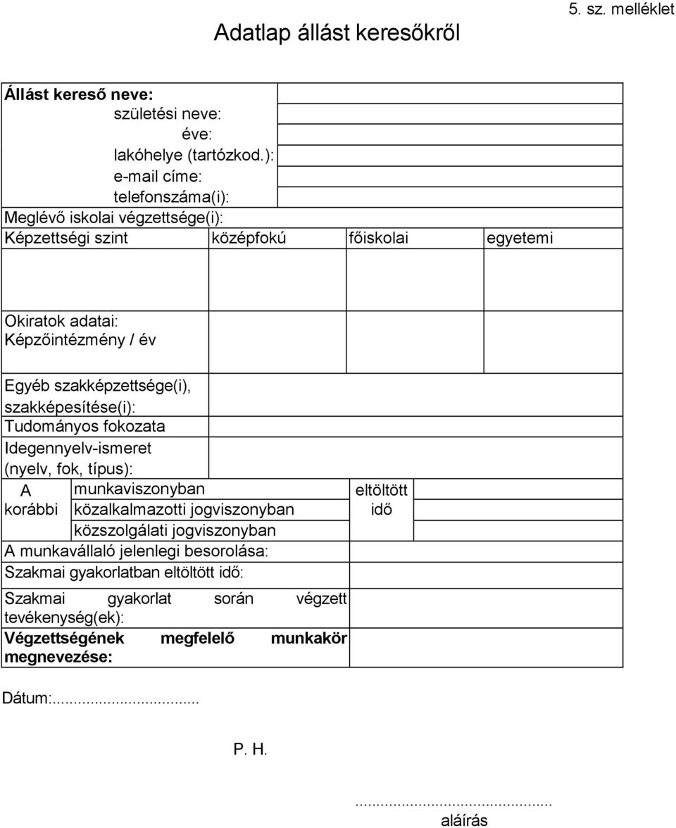 szakképzettsége(i), szakképesítése(i): Tudományos fokozata Idegennyelv-ismeret (nyelv, fok, típus): A munkaviszonyban eltöltött korábbi közalkalmazotti