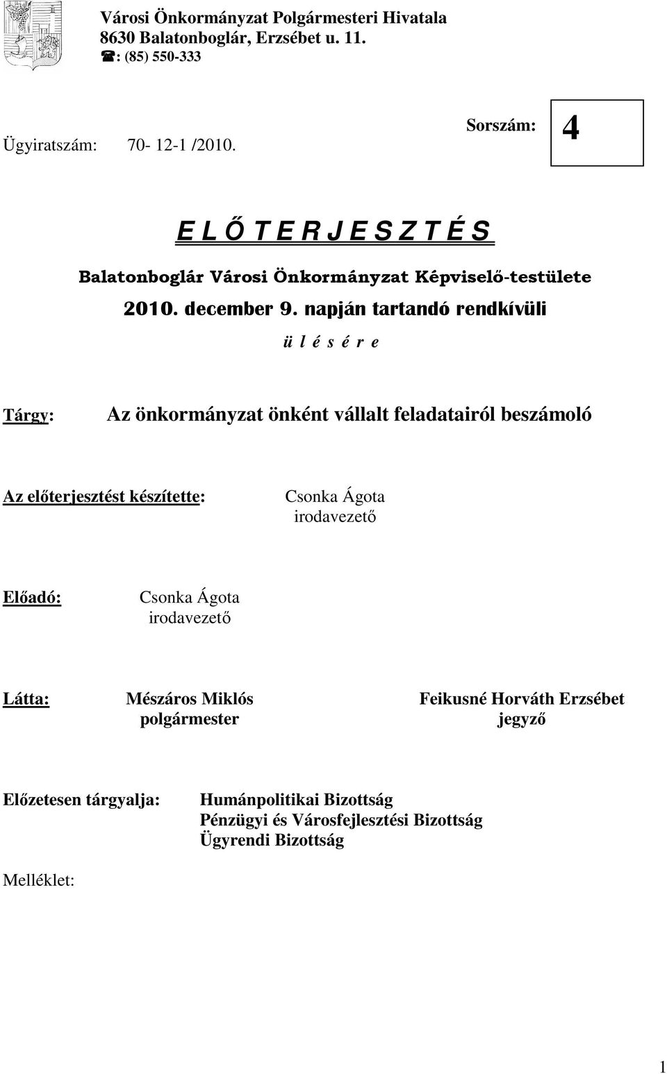 napján tartandó rendkívüli ü l é s é r e Tárgy: Az önkormányzat önként vállalt feladatairól beszámoló Az elıterjesztést készítette: Csonka Ágota