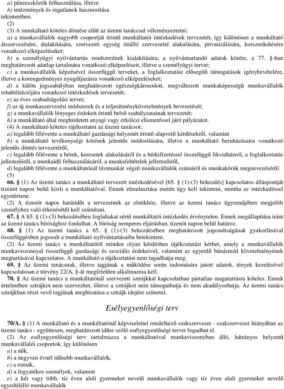 átszervezésére, átalakítására, szervezeti egység önálló szervezetté alakulására, privatizálására, korszerűsítésére vonatkozó elképzeléseket; b) a személyügyi nyilvántartás rendszerének kialakítására,