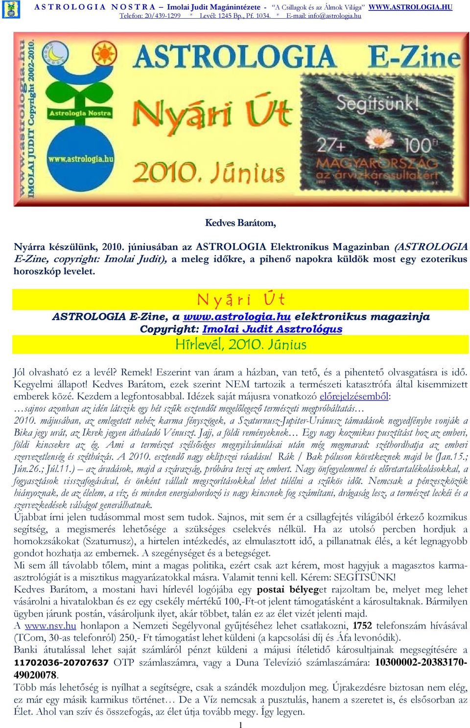 N y á r i Ú t ASTROLOGIA E-Zine, a www.astrologia.hu elektronikus magazinja Copyright: Imolai Judit Asztrológus Hírlevél, 2010. Június Jól olvasható ez a levél? Remek!