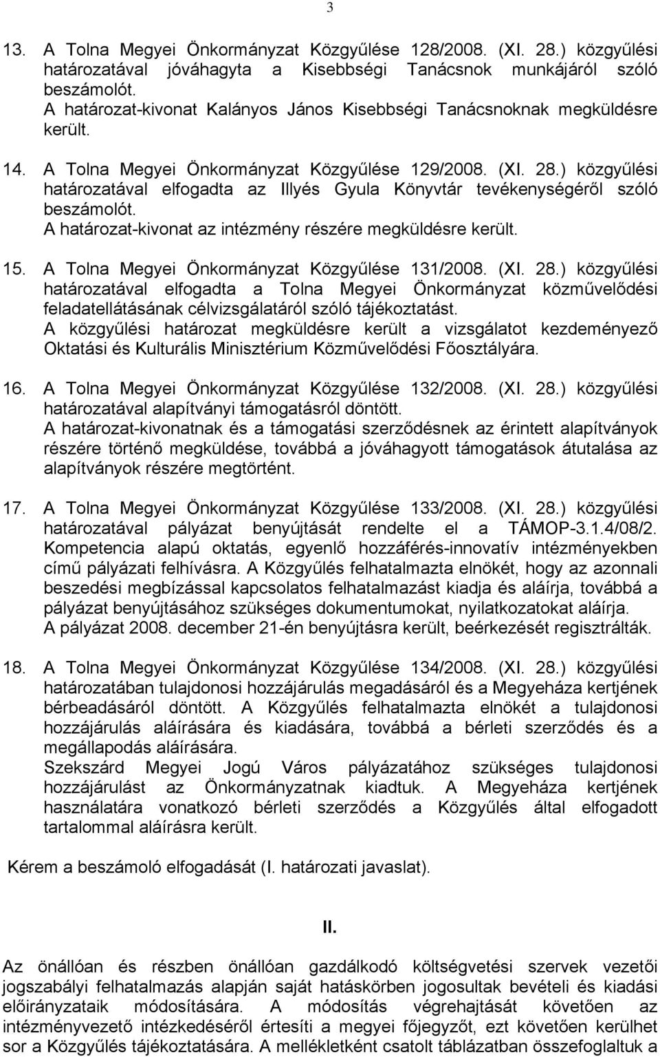 ) közgyűlési határozatával elfogadta az Illyés Gyula Könyvtár tevékenységéről szóló beszámolót. A határozat-kivonat az intézmény részére megküldésre került. 15.