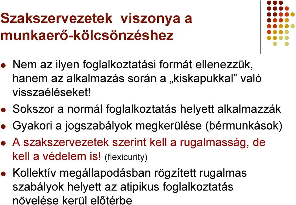 Sokszor a normál foglalkoztatás helyett alkalmazzák Gyakori a jogszabályok megkerülése (bérmunkások) A